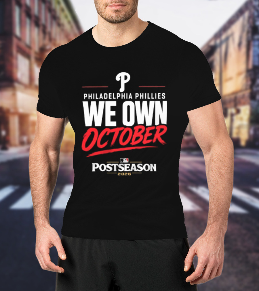 Philadelphia Phillies We Own October MLB Postseason 2026 T-Shirt