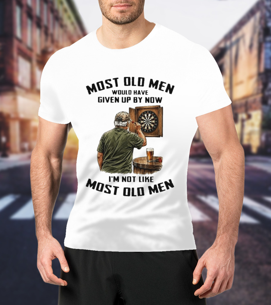 Darts Most Old Men Would Have Given Up By Now I'm Not Like Most Old Men T-Shirt
