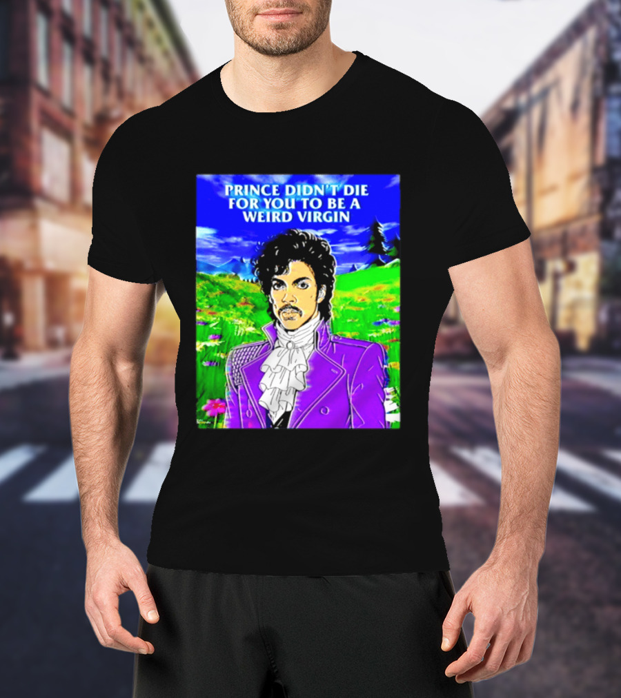 Prince Didn't Die For You To Be A Weird Virgin Cartoon Style Purple Coat T-Shirt