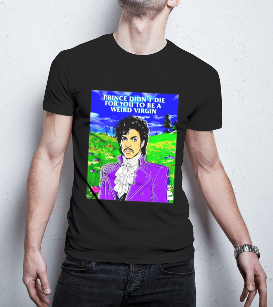 Prince Didn't Die For You To Be A Weird Virgin Cartoon Style Purple Coat T-Shirt