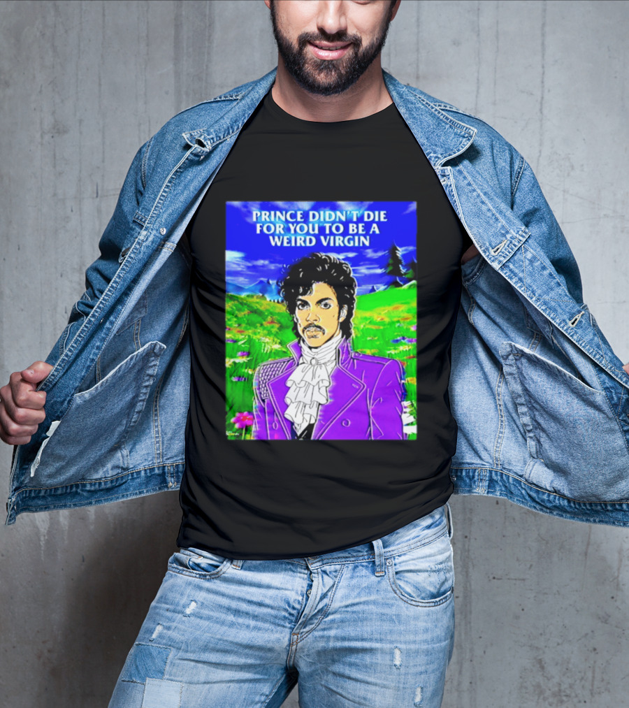 Prince Didn't Die For You To Be A Weird Virgin Cartoon Style Purple Coat T-Shirt