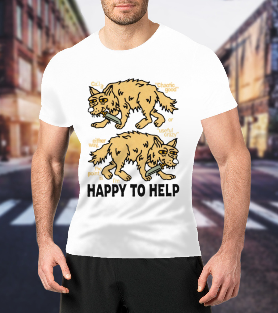Wolf Chaotic Good Or Useful Crazy I'm Happy To Help T-Shirt
