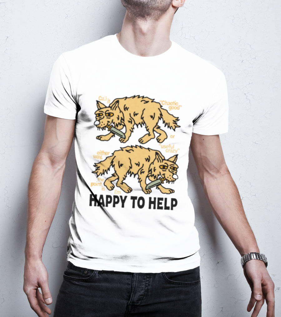 Wolf Chaotic Good Or Useful Crazy I'm Happy To Help T-Shirt