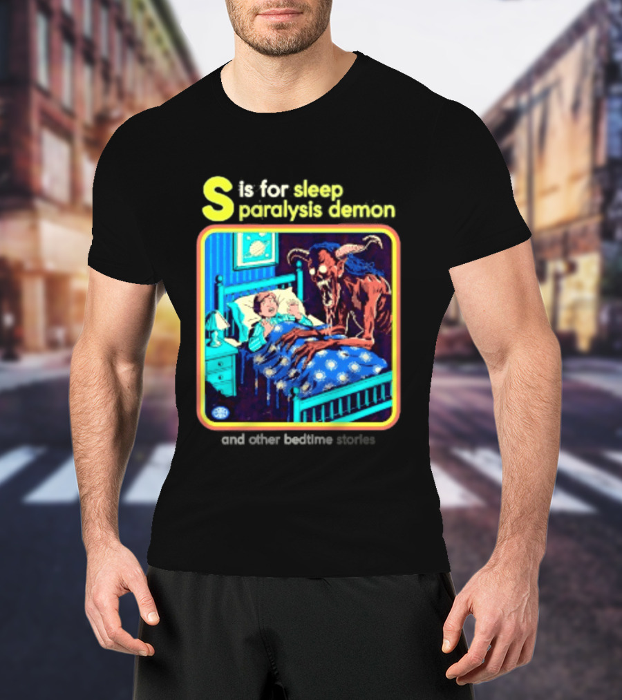 S Is For Sleep Paralysis Demon And Other Bedtime Stories Creepy T-Shirt