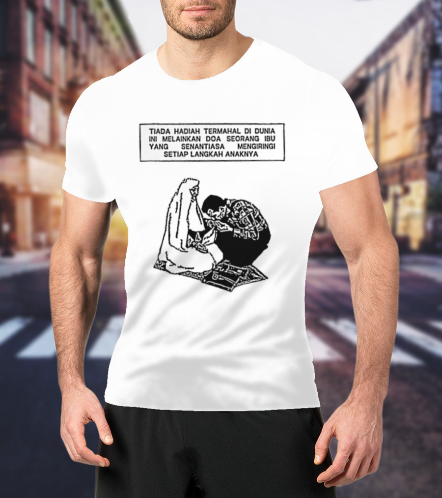 Tiada Hadiah Termahal Di Dunia Melainkan Doa Seorang Ibu Silhouette Scene T-Shirt