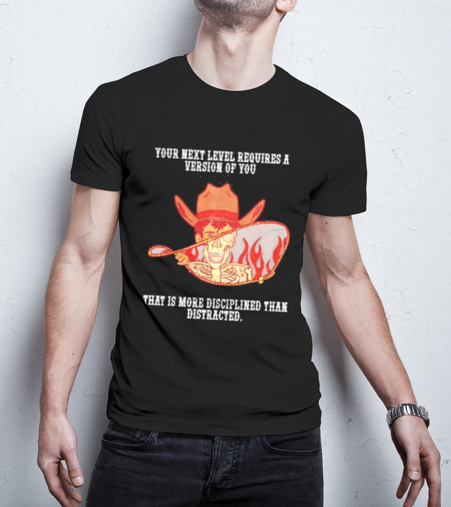 Cowboy Skeleton Your Next Level Requires A Version Of You That Is More Disciplined Than Distracted Flames Mirror Image T-Shirt