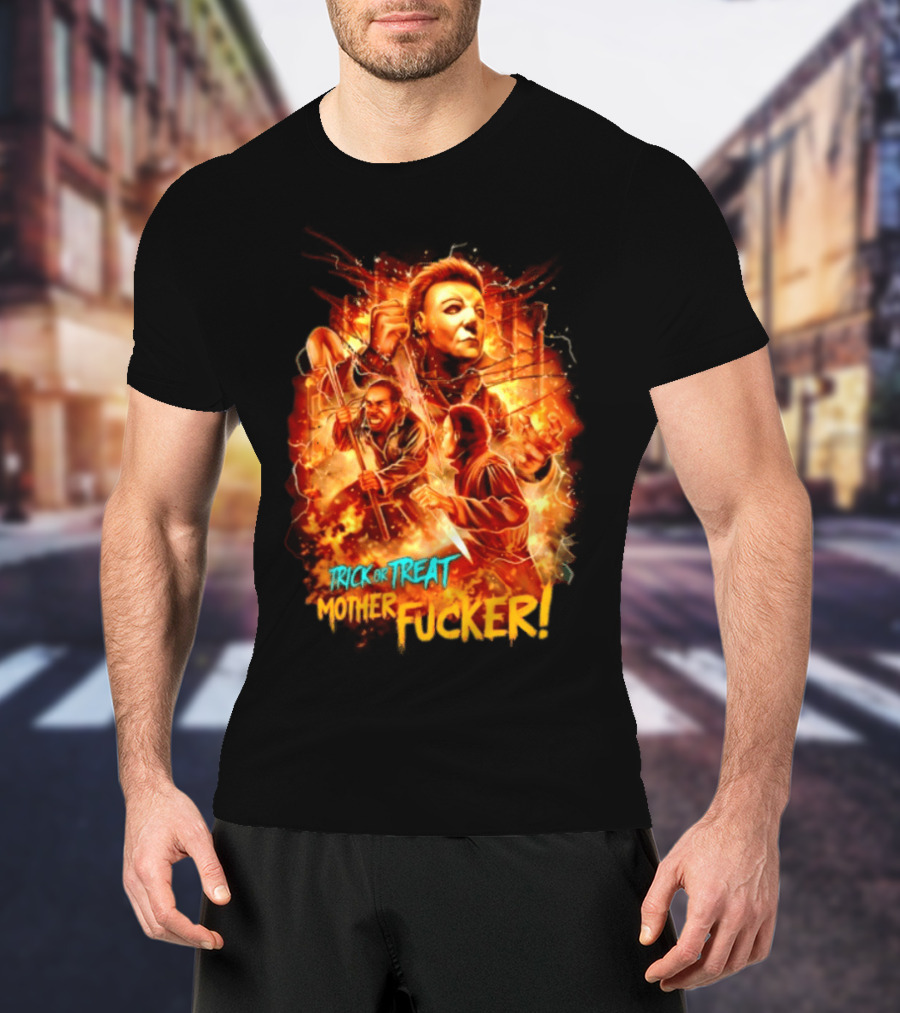 Trick Or Treat Mother Fucker Michael Myers Halloween Horror T-Shirt