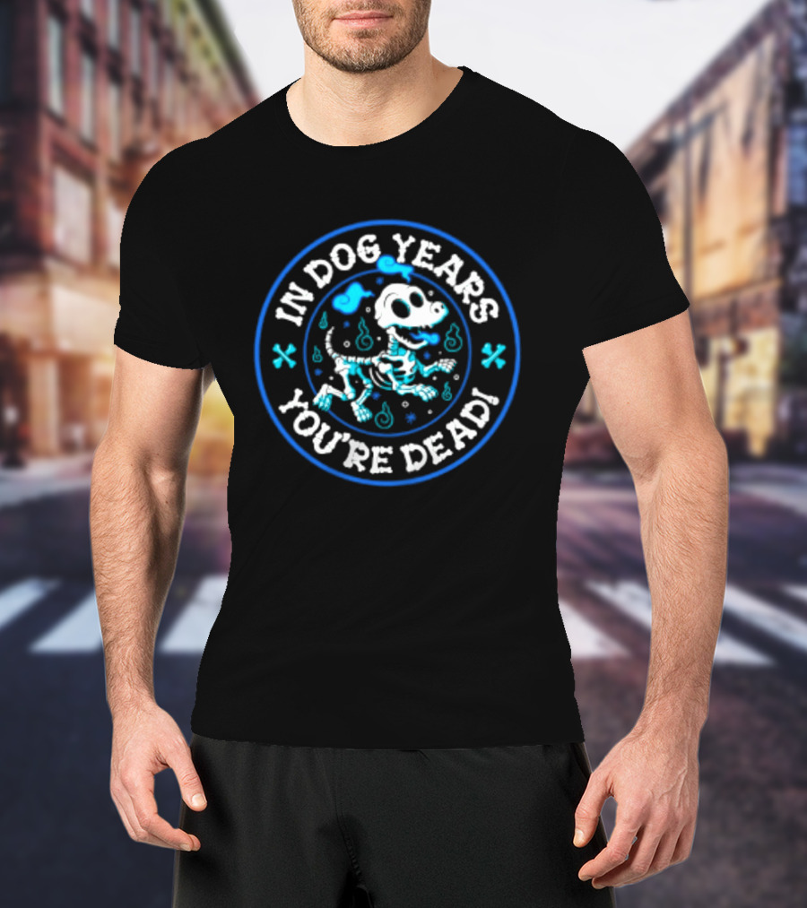 In Dog Years You're Dead Halloween Skeletal Dog Humor T-Shirt