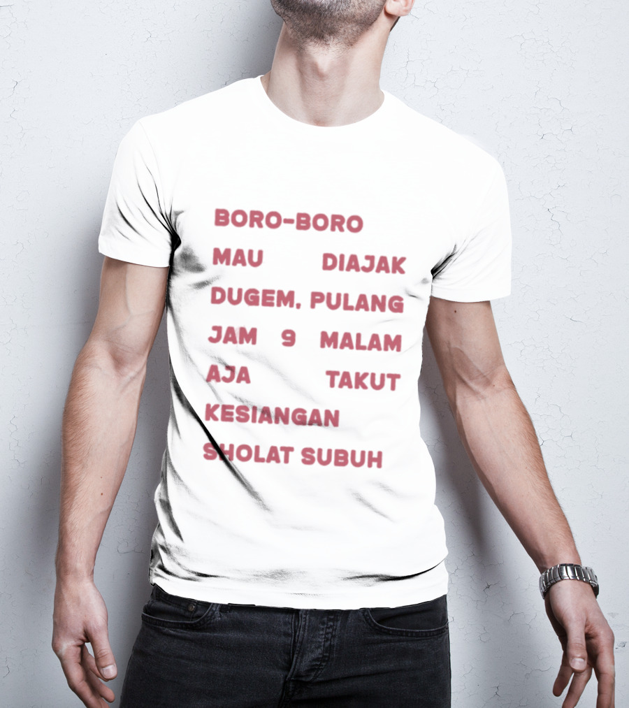 Boro Boro Mau Diajak Dugem Pulang Jam 9 Malam Aja Takut Kesiangan Sholat Subuh Viral Phrase Indonesia T-Shirt
