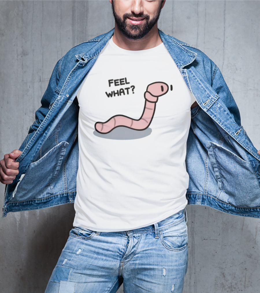 Feel What Earthworm Worm Playful Cartoon Vibe T-Shirt