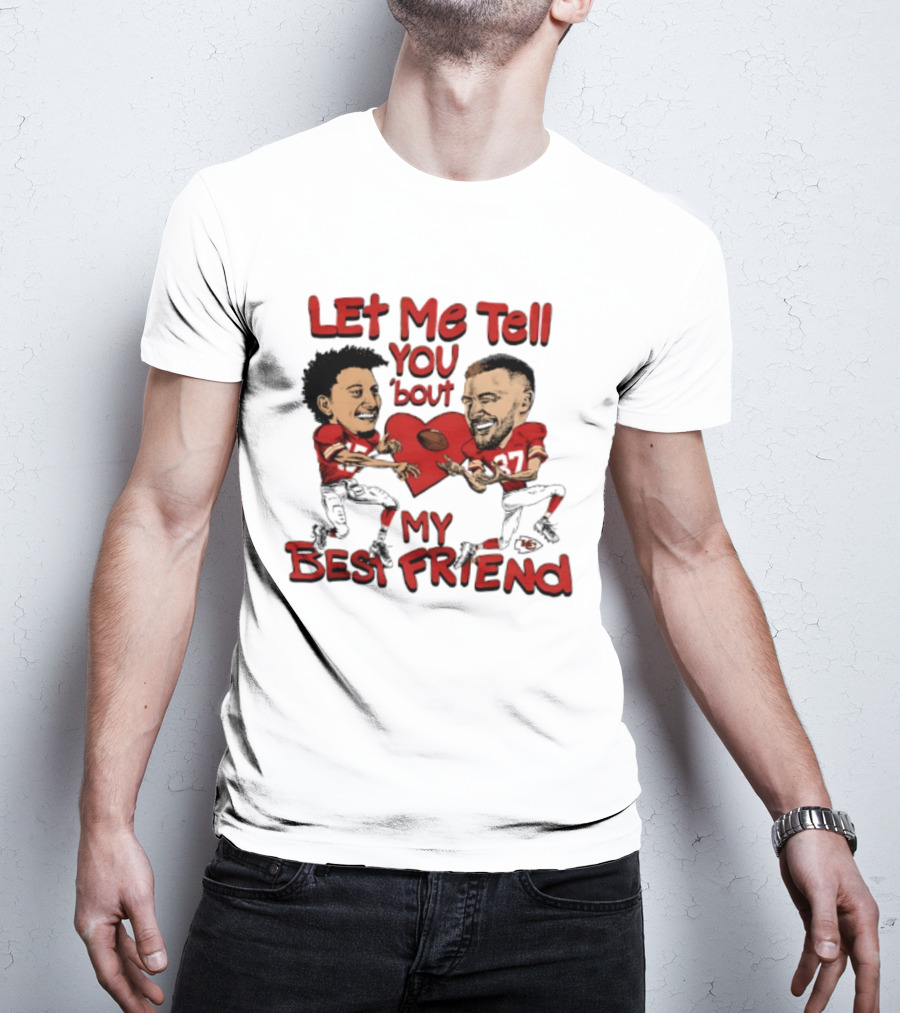 Kansas City Chiefs Patrick Mahomes Travis Kelce Let Me Tell You 'Bout My Best Friend T-Shirt