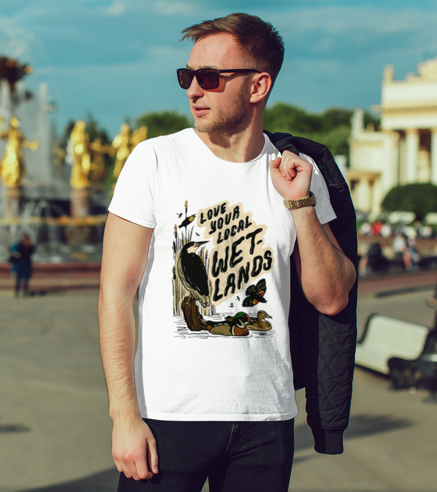 Love Your Local Wetlands Nature Wildlife Heron Duck Bird Conservation T-Shirt