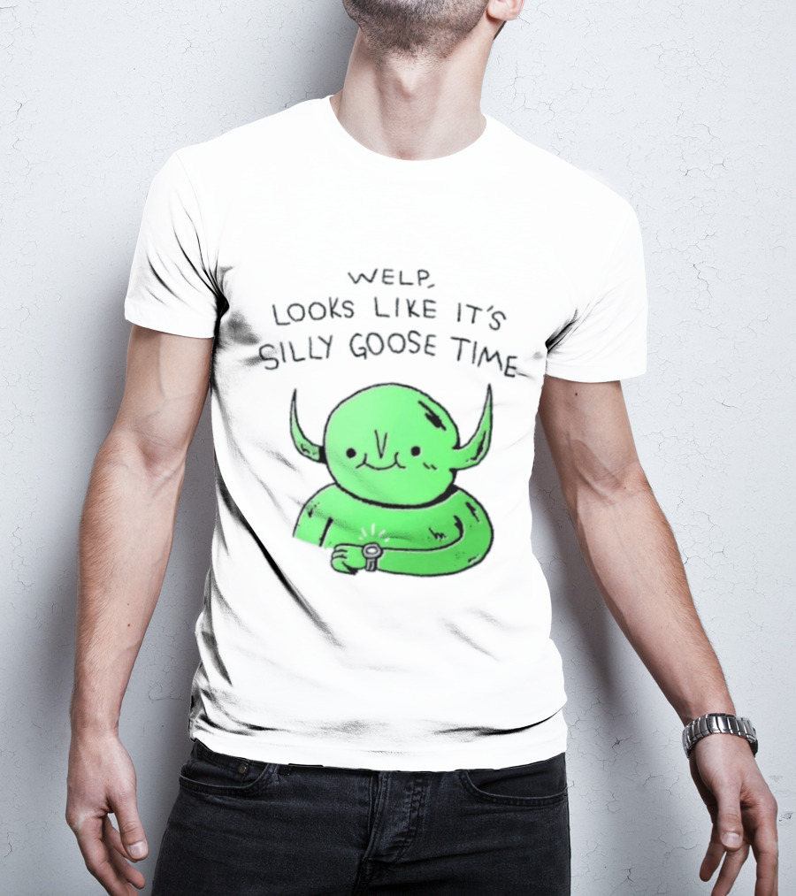 Welp Looks Like It's Silly Goose Time Green Goblin Monster T-Shirt