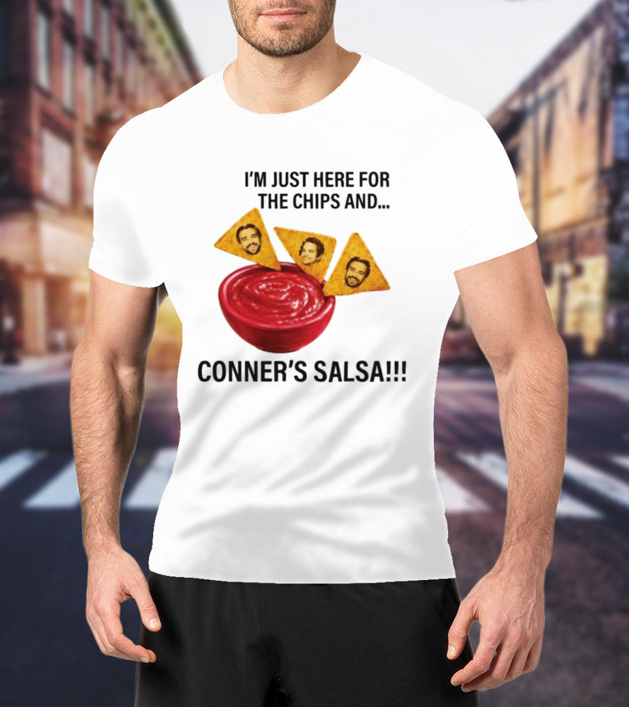 I'm Just Here For The Chips And Conner's Salsa Fun Novelty Phrase T-Shirt