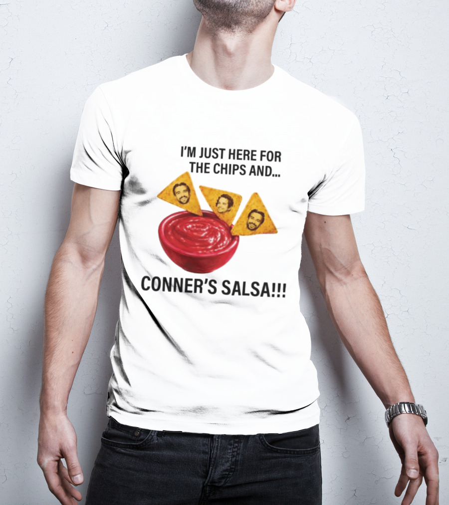 I'm Just Here For The Chips And Conner's Salsa Fun Novelty Phrase T-Shirt