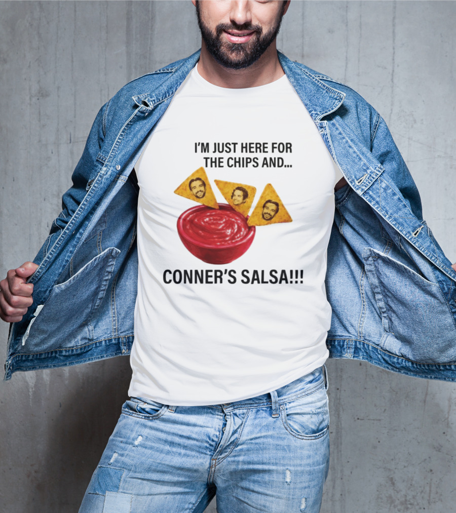 I'm Just Here For The Chips And Conner's Salsa Fun Novelty Phrase T-Shirt