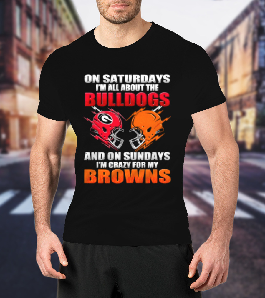 On Saturdays I'm All About The Bulldogs And On Sundays I'm Crazy For My Browns Helmets Football T-Shirt