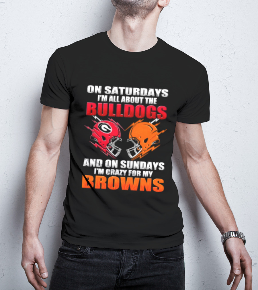 On Saturdays I'm All About The Bulldogs And On Sundays I'm Crazy For My Browns Helmets Football T-Shirt