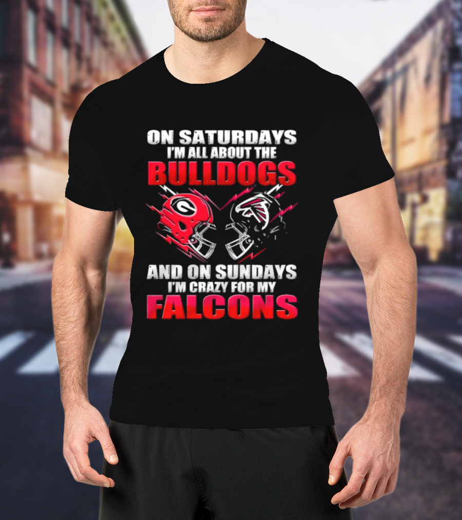 On Saturdays I'm All About The Bulldogs And On Sundays I'm Crazy For My Falcons T-Shirt