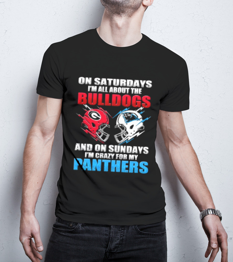 On Saturdays I'm All About The Bulldogs Helmet And On Sundays I'm Crazy For My Panthers Football T-Shirt