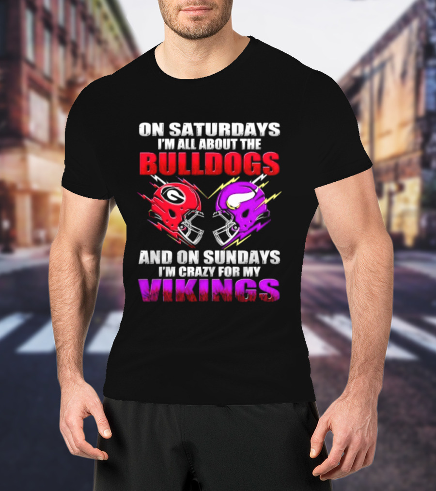 On Saturdays I'm All About The Bulldogs Helmet And On Sundays I'm Crazy For My Vikings Helmet Football T-Shirt
