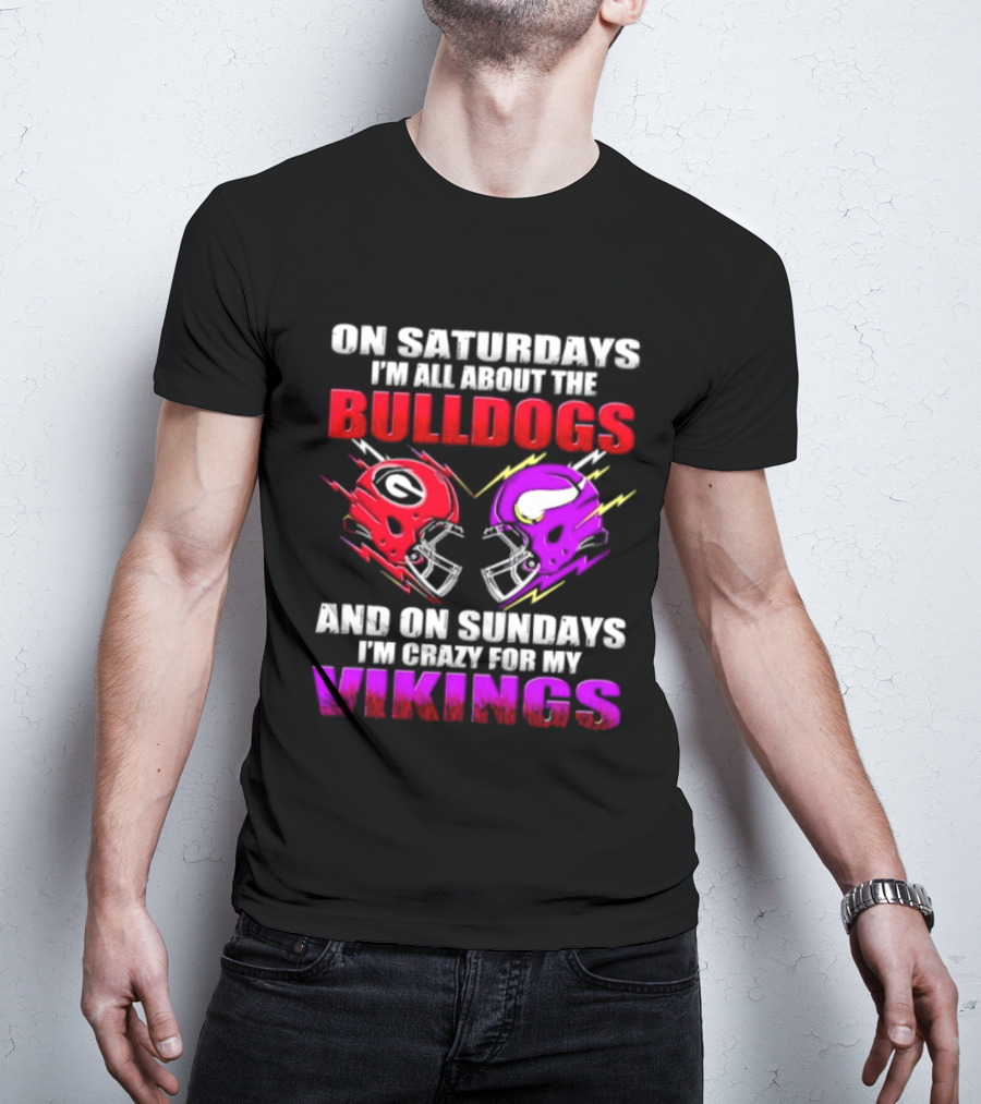 On Saturdays I'm All About The Bulldogs Helmet And On Sundays I'm Crazy For My Vikings Helmet Football T-Shirt