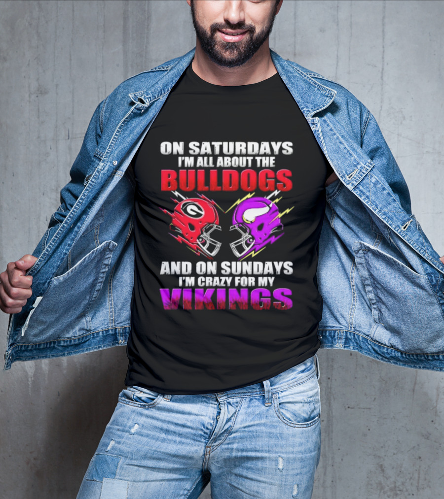 On Saturdays I'm All About The Bulldogs Helmet And On Sundays I'm Crazy For My Vikings Helmet Football T-Shirt