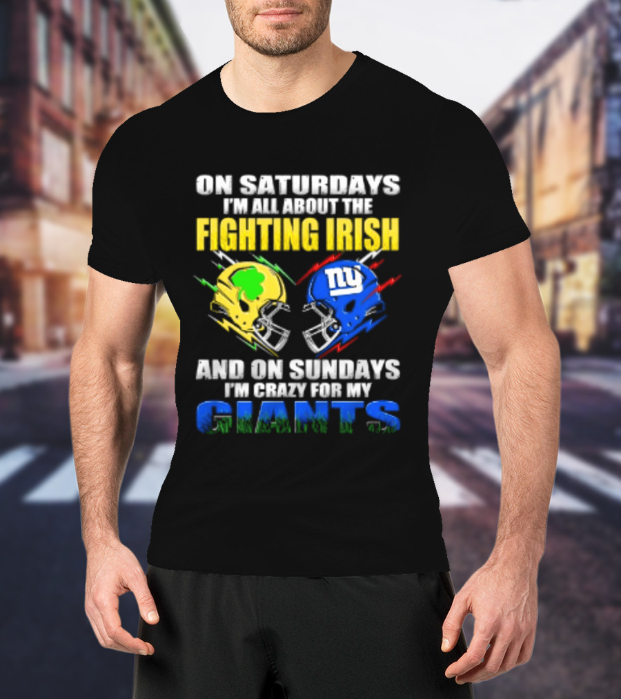 On Saturdays I'm All About The Fighting Irish And On Sundays I'm Crazy For My Giants Helmet T-Shirt