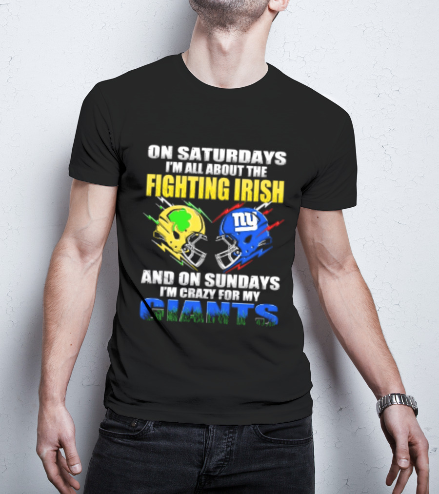On Saturdays I'm All About The Fighting Irish And On Sundays I'm Crazy For My Giants Helmet T-Shirt