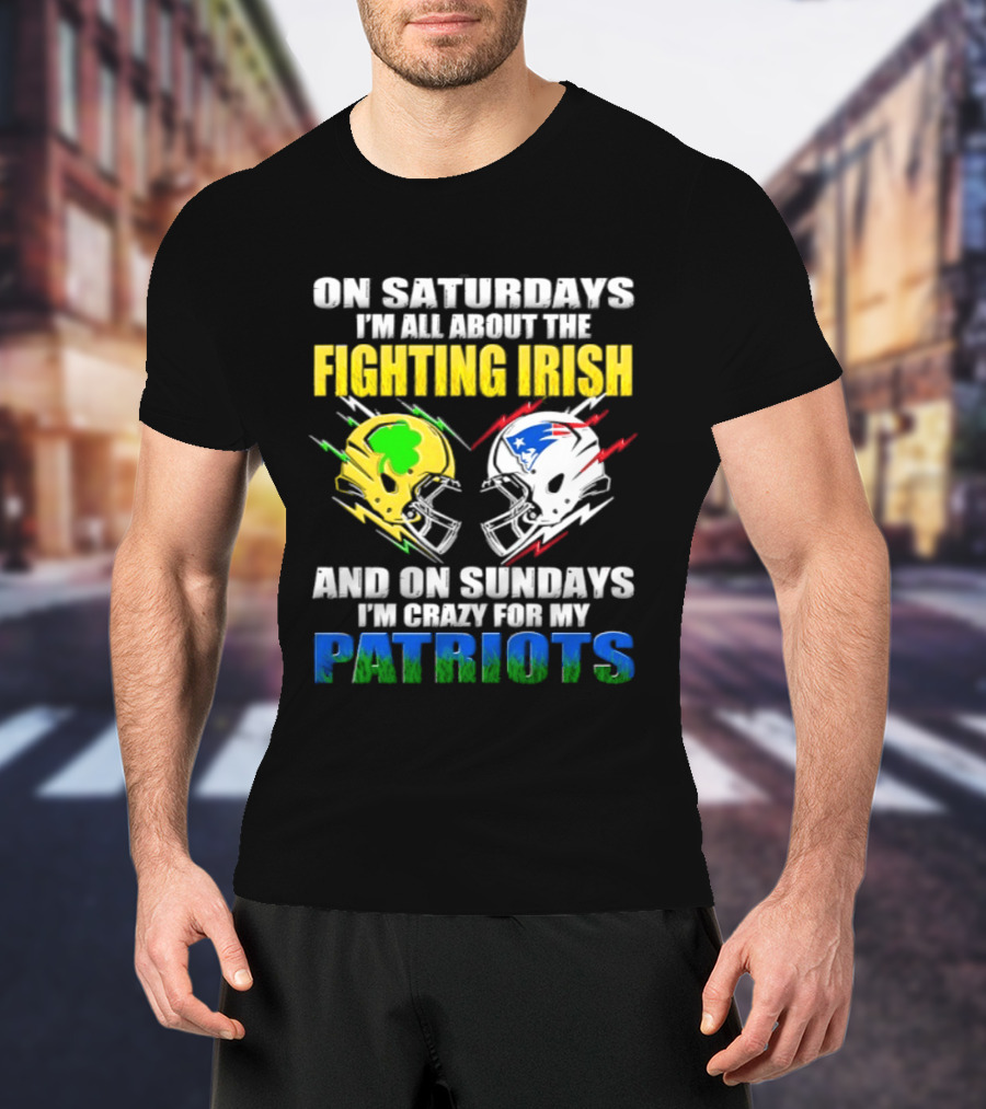 Saturdays All About Fighting Irish Sundays Crazy For My Patriots Helmet Football T-Shirt