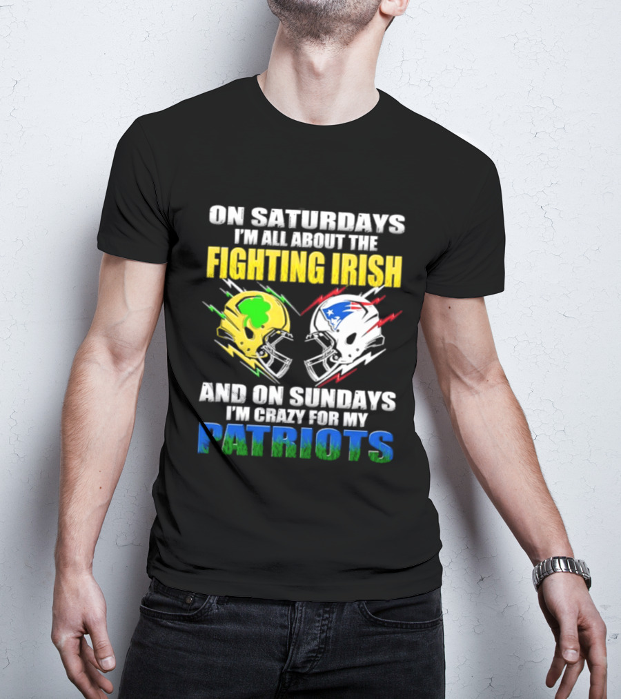 Saturdays All About Fighting Irish Sundays Crazy For My Patriots Helmet Football T-Shirt