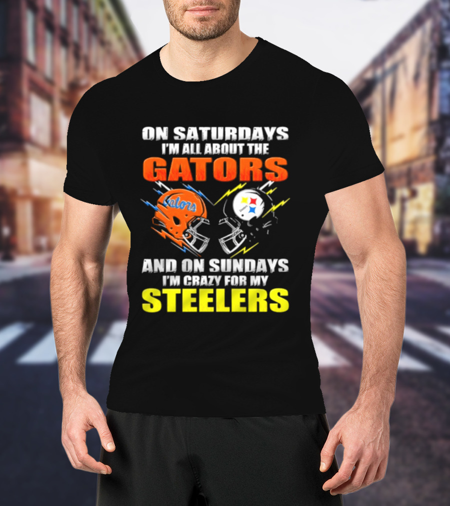 On Saturdays I'm All About The Gators And On Sundays I'm Crazy For My Steelers T-Shirt