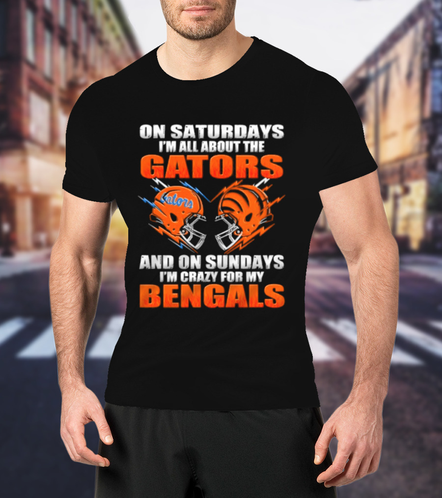On Saturdays I'm All About The Gators On Sundays I'm Crazy For My Bengals T-Shirt