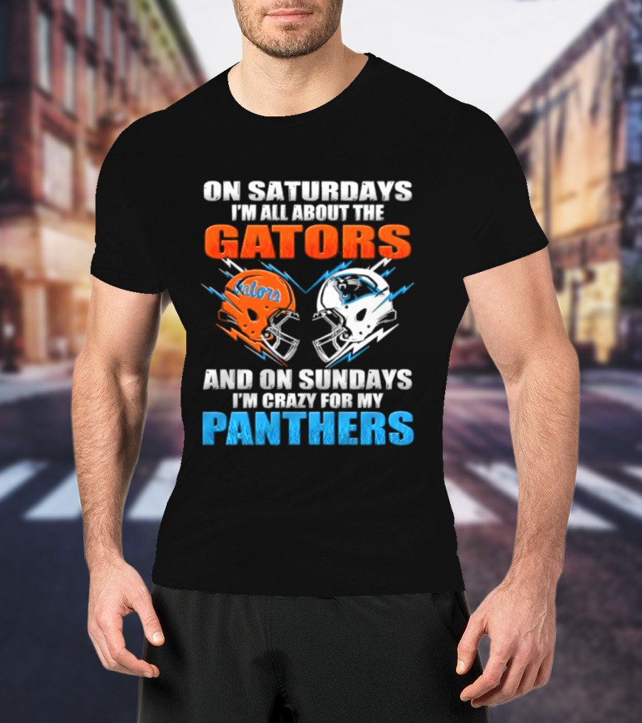 On Saturdays I'm All About The Gators And On Sundays I'm Crazy For My Panthers Helmet Football T-Shirt