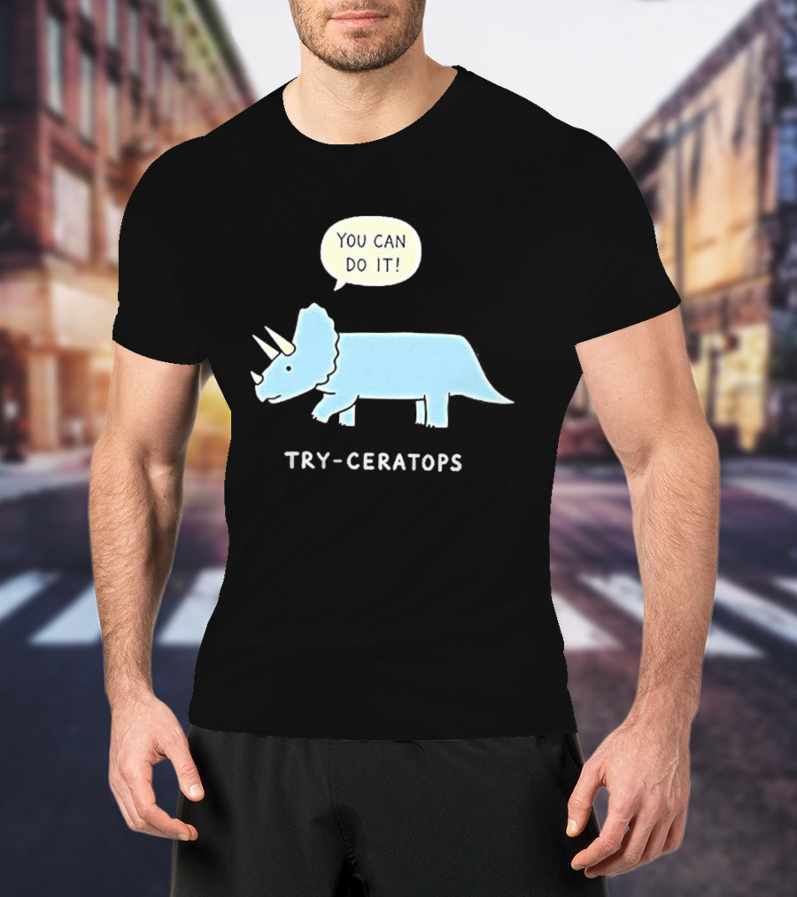 You Can Do It Try Ceratops Dinosaur Motivation Meme T-Shirt