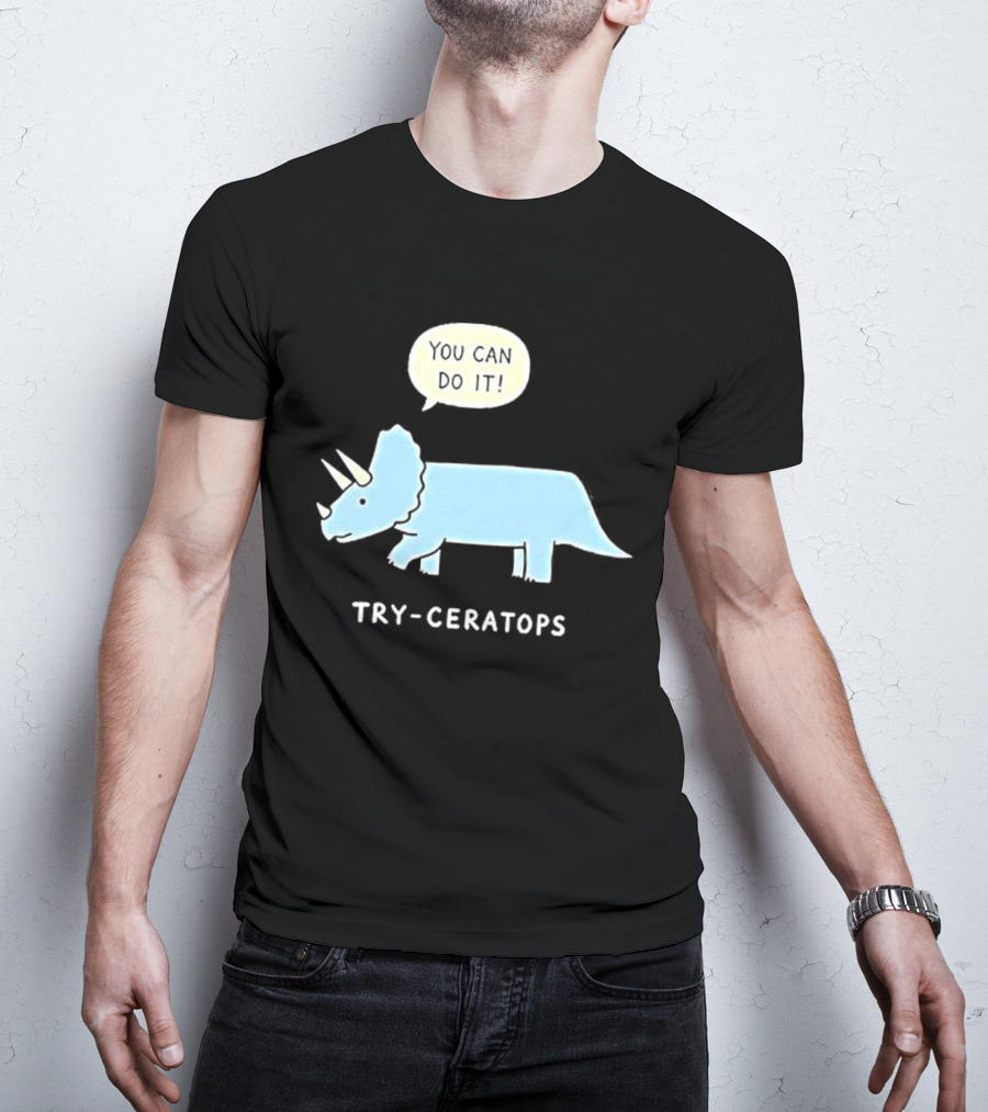 You Can Do It Try Ceratops Dinosaur Motivation Meme T-Shirt