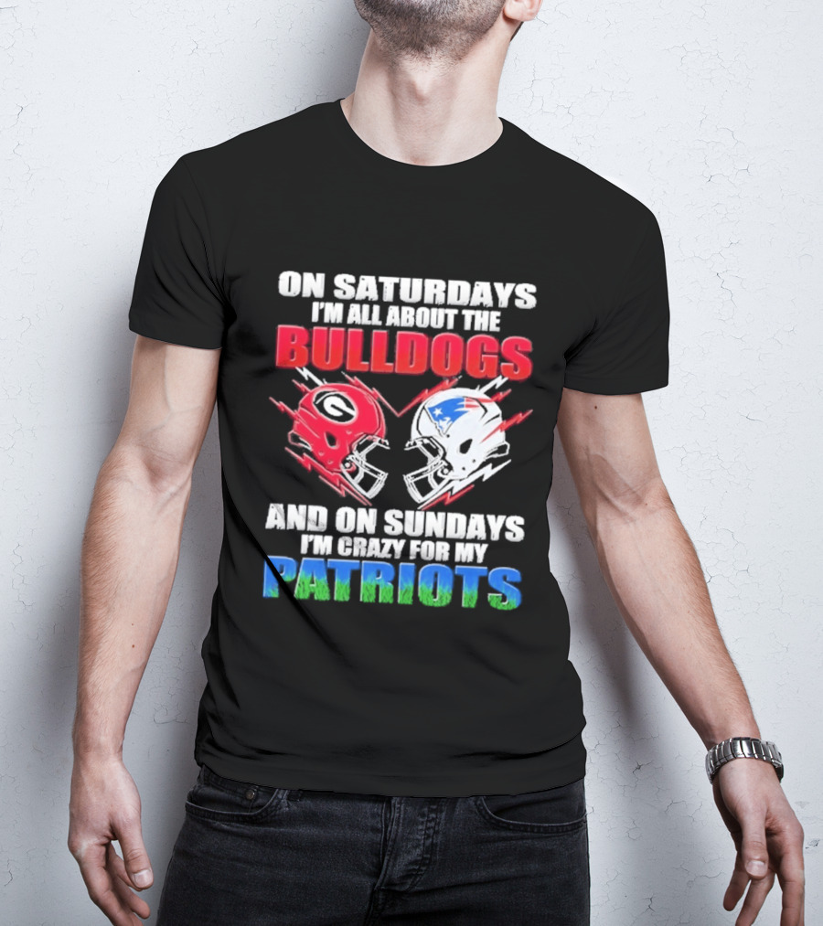 On Saturdays I'm All About The Bulldogs Helmet And On Sundays I'm Crazy For My Patriots Football T-Shirt