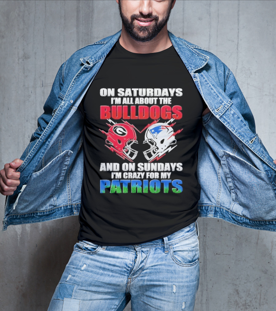 On Saturdays I'm All About The Bulldogs Helmet And On Sundays I'm Crazy For My Patriots Football T-Shirt