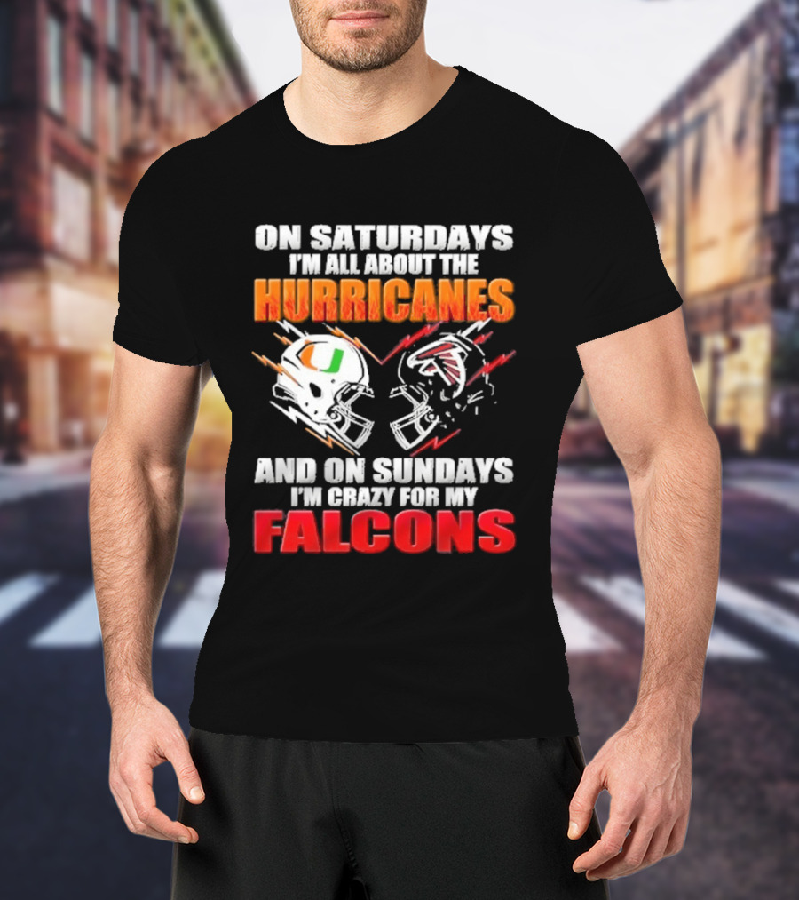 On Saturdays I'm All About The Hurricanes Football Helmet And On Sundays I'm Crazy For My Falcons Football Helmet T-Shirt