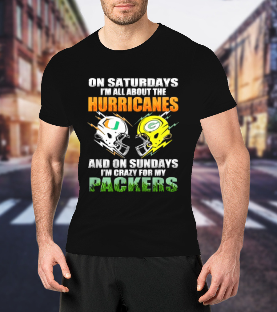 On Saturdays I'm All About The Hurricanes And On Sundays I'm Crazy For My Packers Helmet Football T-Shirt