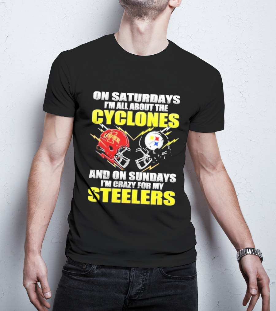 On Saturdays I'm All About The Cyclones Iowa State And On Sundays I'm Crazy For My Steelers Football Helmet T-Shirt