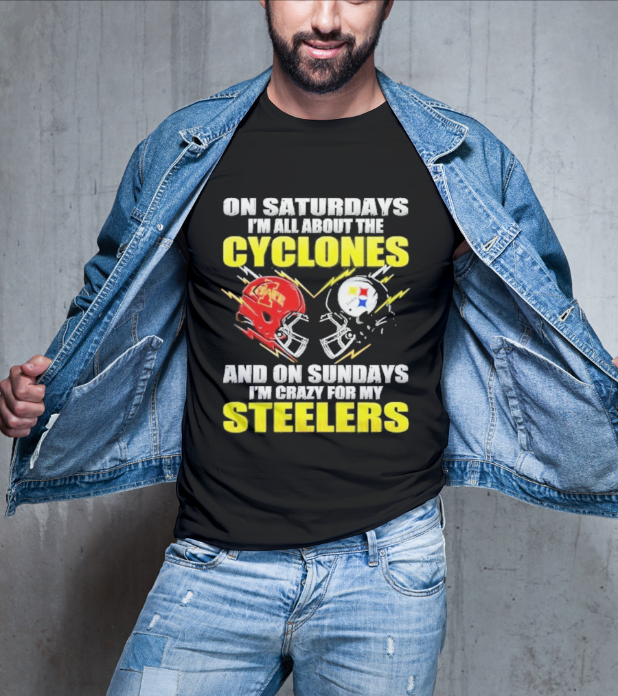 On Saturdays I'm All About The Cyclones Iowa State And On Sundays I'm Crazy For My Steelers Football Helmet T-Shirt