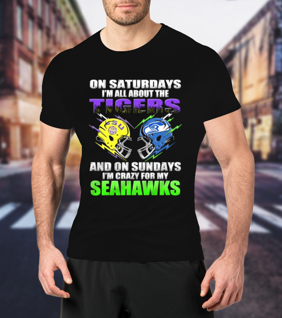 On Saturdays I'm All About The Tigers And On Sundays I'm Crazy For My Seahawks T-Shirt
