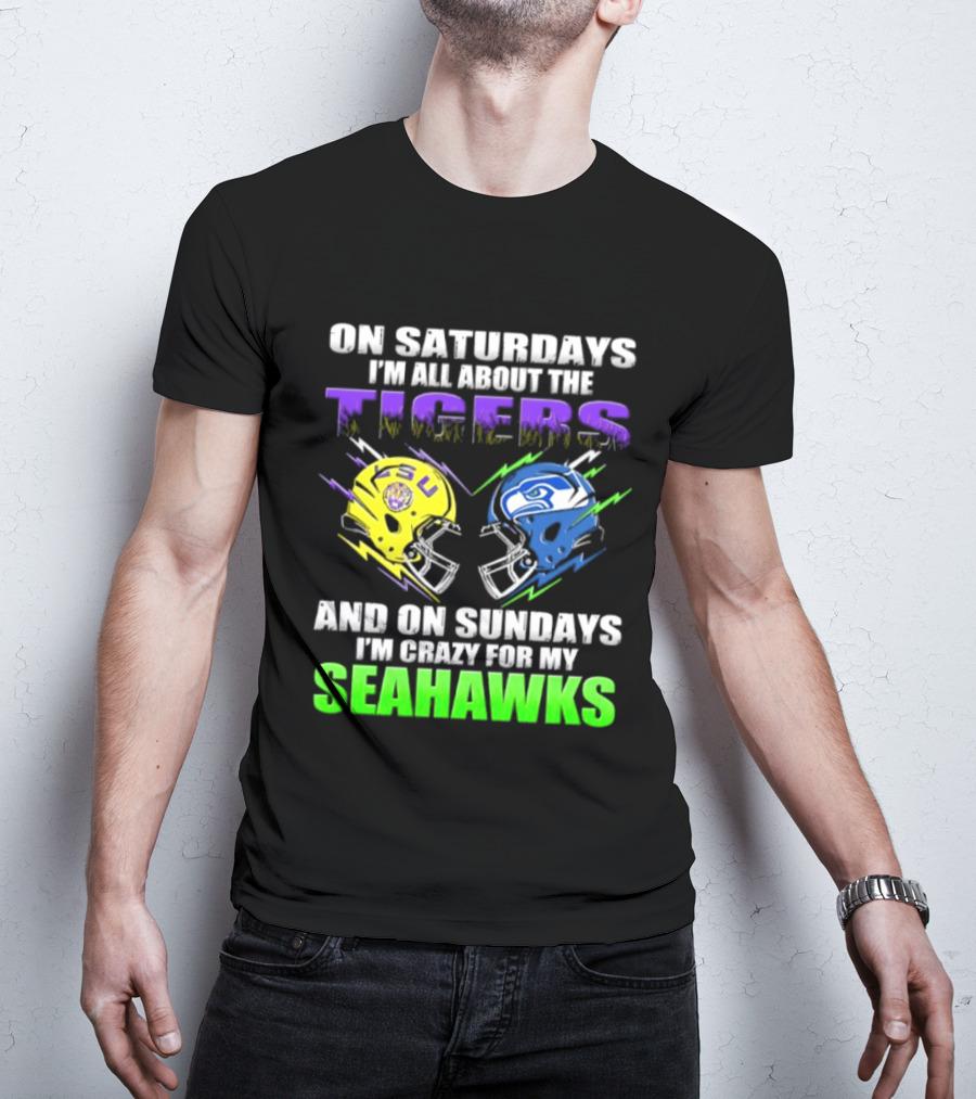 On Saturdays I'm All About The Tigers And On Sundays I'm Crazy For My Seahawks T-Shirt