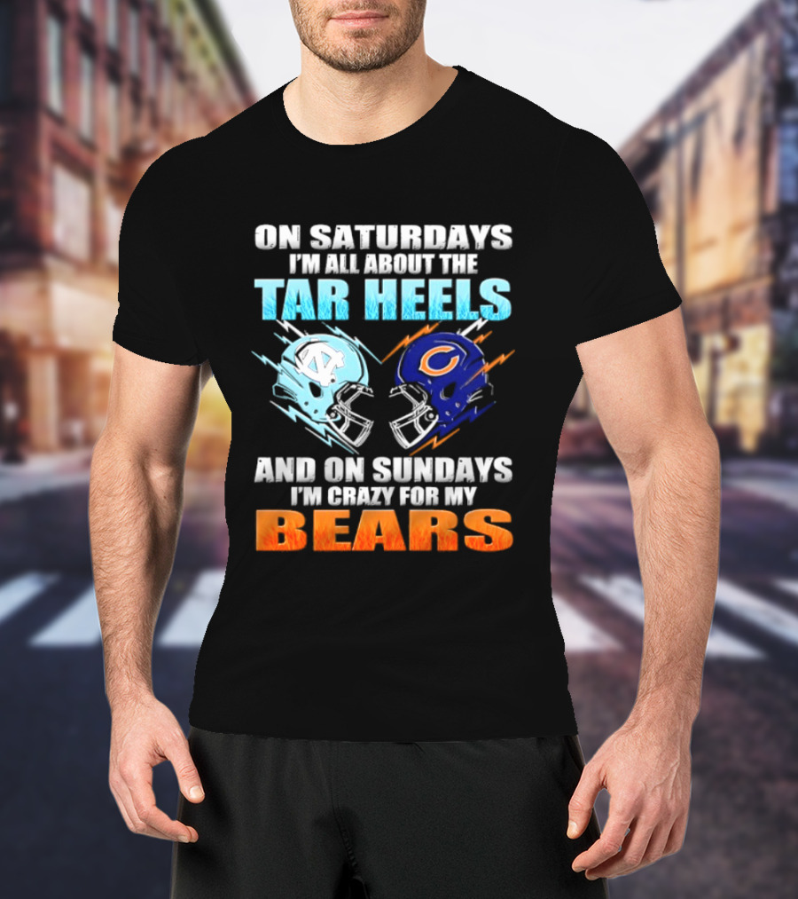 On Saturdays I'm All About The Tar Heels And On Sundays I'm Crazy For My Bears T-Shirt