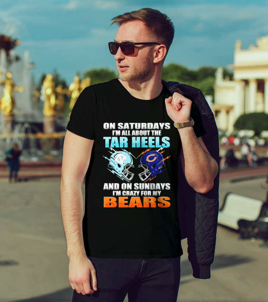 On Saturdays I'm All About The Tar Heels And On Sundays I'm Crazy For My Bears T-Shirt