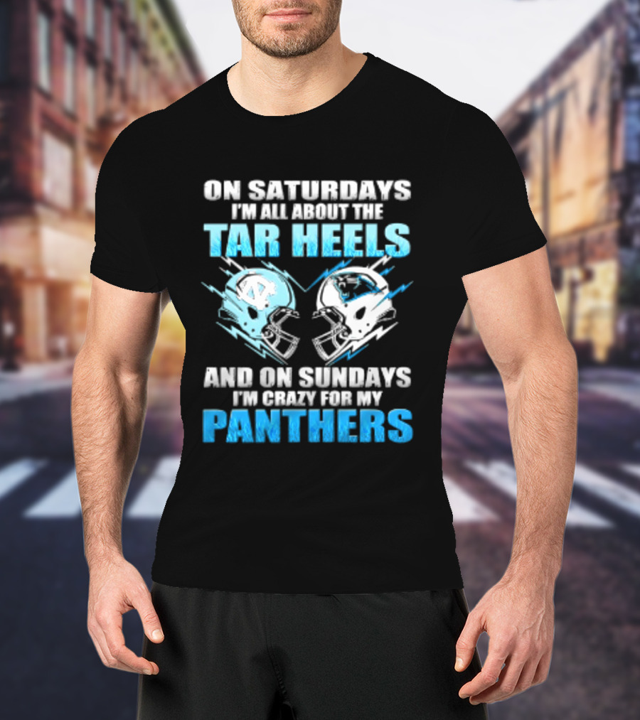 On Saturdays I'm All About The Tar Heels And On Sundays I'm Crazy For My Panthers Helmet Football T-Shirt