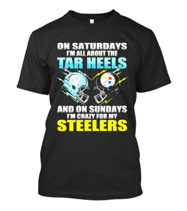 On Saturdays I'm All About The Tar Heels And On Sundays I'm Crazy For My Steelers T-Shirt