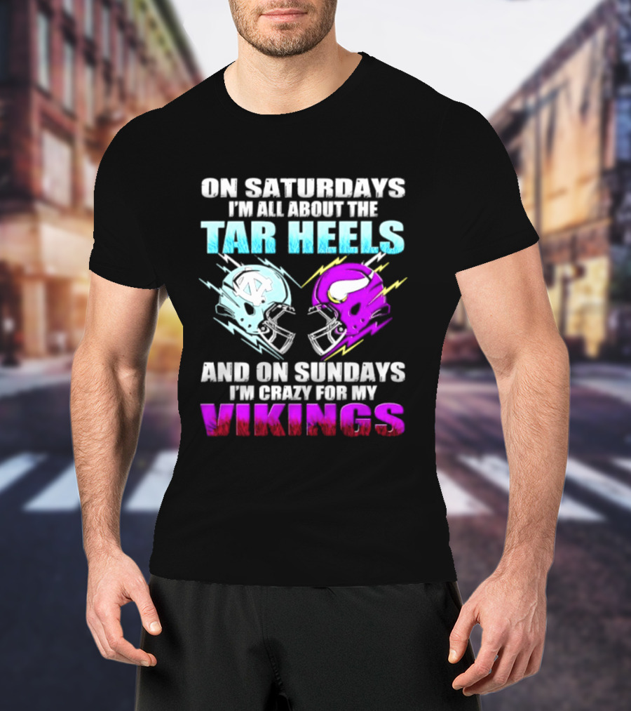 On Saturdays I'm All About The Tar Heels Helmet Sundays Crazy For My Vikings Helmet T-Shirt