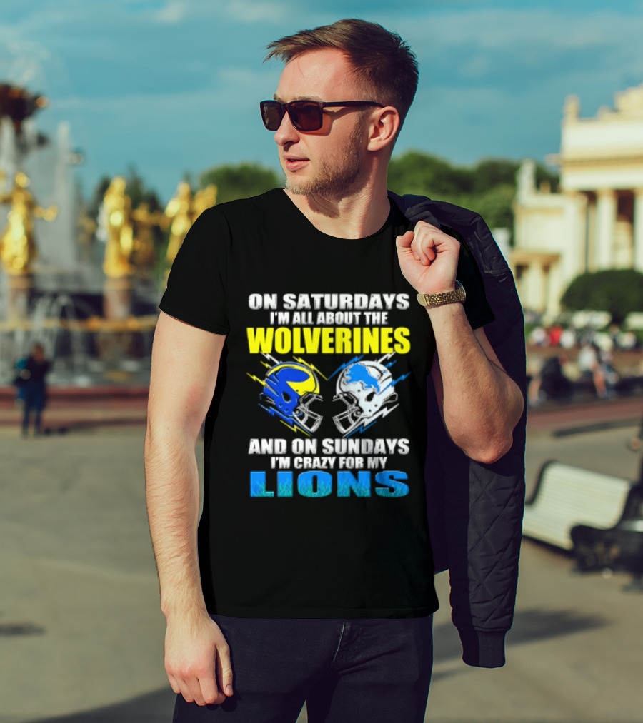 On Saturdays I'm All About The Wolverines Helmet And On Sundays I'm Crazy For My Lions Helmet Football T-Shirt